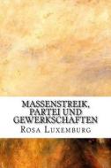 Massenstreik, Partei Und Gewerkschaften di Rosa Luxemburg edito da Createspace Independent Publishing Platform
