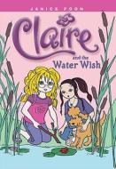 Claire and the Water Wish di Janice Poon edito da Kids Can Press