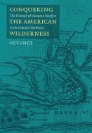 Conquering the American Wilderness di Guy Chet edito da University of Massachusetts Press
