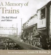A Memory of Trains di Louis D. Rubin edito da The University of South Carolina Press