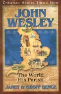 John Wesley: The World, His Parish di Janet Benge, Geoff Benge edito da YWAM PUB