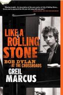 Like a Rolling Stone: Bob Dylan at the Crossroads di Greil Marcus edito da PUBLICAFFAIRS