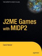 J2ME Games with MIDP2 di Carol Hamer edito da Apress