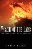Wrath of the Lamb di Chris Lanzi edito da XULON PR