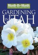 Month-By-Month Gardening in Utah di John Cretti edito da Cool Springs Press