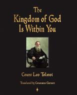 The Kingdom of God Is Within You di Leo Nikolayevich Tolstoy edito da Watchmaker Publishing