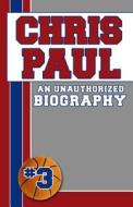Chris Paul: An Unauthorized Biography di Belmont and Belcourt Biographies edito da Belmont & Belcourt Books