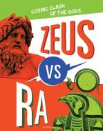 Zeus vs. Ra: Cosmic Clash of the Gods di Lydia Lukidis edito da CAPSTONE PR