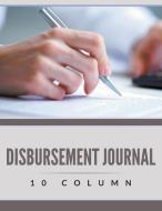 Disbursement Journal - 10 Column di Speedy Publishing Llc edito da Speedy Publishing LLC