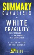 Summary & Analysis of White Fragility: Why It's So Hard for White People to Talk About Racism - A Guide to the Book by R di Zip Reads edito da LIGHTNING SOURCE INC
