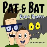 Pat & Bat: Baby Basics di Brian Nadon edito da BOOKBABY