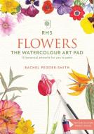 RHS Flowers The Watercolour Art Pad di Rachel Pedder-Smith edito da Octopus Publishing Group