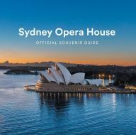 Sydney Opera House di Sam Doust, Peter Gibson edito da Scala Arts & Heritage Publishers Ltd