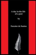 A Day In The Life Of A Poet di de Santos Forester de Santos edito da Independently Published