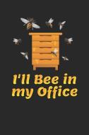 I'll Bee in My Office: Funny Beekeeper Journal, College Ruled Lined Paper, 120 Pages, 6 X 9 di Sports &. Hobbies Printing edito da INDEPENDENTLY PUBLISHED