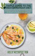 Simple Guide To The Mediterranean Diet di McCarthy Hollie RDN McCarthy edito da Smart Digital Performance Ltd