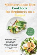 The Mediterranean Diet Cookbook for Beginners on a Budget di Angela D Lovato edito da Angela D. Lovato