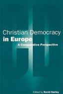 Christian Democracy in Europe di David Hanley edito da BLOOMSBURY 3PL