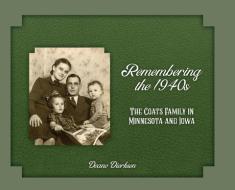 Remembering The 1940s di Dierksen Deane Dierksen edito da White River Press