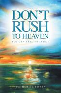 Don't Rush to Heaven di Catherine Lowry edito da Local Legend