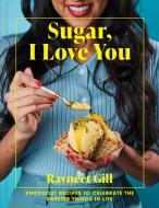 Sugar, I Love You di Ravneet Gill edito da Pavilion Books Group Ltd.