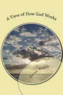 A VIEW OF HOW GOD WORKS di SUSAN DEVINE NAPOLI edito da LIGHTNING SOURCE UK LTD