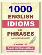 1000 English Idioms and Phrases: American Idioms Dictionary with Conversation, Explanation and Examples di Muhammad Nabeel edito da Createspace Independent Publishing Platform