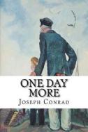 One Day More di Joseph Conrad edito da Createspace Independent Publishing Platform