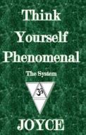 Think Yourself Phenomenal - The System di Joyce Louison edito da Createspace Independent Publishing Platform