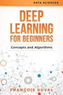 Deep Learning for Beginners: Concepts and Algorithms di Francois Duval edito da Createspace Independent Publishing Platform
