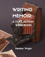 Writing Memoir di Heather Elizabeth Wright edito da Heather Wright