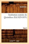 Institution Oratoire de Quintilien. Tome 4 (Ed.1829-1835) di Quintilien edito da Hachette Livre - Bnf