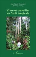 Vivre et travailler en forêt tropicale di Jean-Claude Bergonzini, Jean-Paul Lanly edito da Editions L'Harmattan