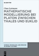 Mathematische Modellierung bei Platon zwischen Thales und Euklid di Claas Lattmann edito da Gruyter, Walter de GmbH