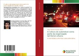 A cultura do automóvel como parte da organização territorial urbana di Diego Armando Céspedes Álvarez edito da Novas Edições Acadêmicas