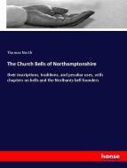 The Church Bells of Northamptonshire di Thomas North edito da hansebooks