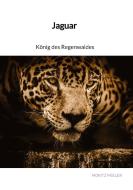 Jaguar - König des Regenwaldes di Moritz Müller edito da Jaltas Books