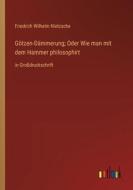 Götzen-Dämmerung; Oder Wie man mit dem Hammer philosophirt di Friedrich Wilhelm Nietzsche edito da Outlook Verlag