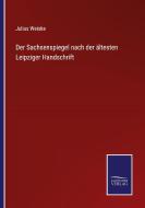 Der Sachsenspiegel nach der ältesten Leipziger Handschrift di Julius Weiske edito da Salzwasser-Verlag