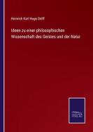 Ideen zu einer philosophischen Wissenschaft des Geistes und der Natur di Heinrich Karl Hugo Delff edito da Salzwasser-Verlag