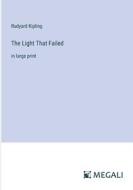 The Light That Failed di Rudyard Kipling edito da Megali Verlag