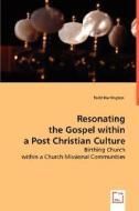 Resonating the Gospel within a Post Christian Culture di Todd Harrington edito da VDM Verlag