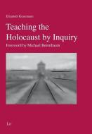 TEACHING THE HOLOCAUST BY INQUIRY di ELIZABETH KRASEMANN edito da CENTRAL BOOKS