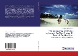 The Consumer Emotions Influence On The Choice Of Tourist Destinations di Shabnam A. Seyedmehdi edito da LAP Lambert Academic Publishing