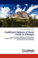 Livelihood Options of Rural Youth in Ethiopia di Shumete Gizaw Woldeamanuel edito da LAP Lambert Academic Publishing