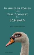 In unseren Köpfen war Frau Schwarz ein Schwan di Hauke Wenzel edito da Books on Demand
