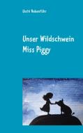 Unser Wildschwein Miss Piggy di Uschi Nebenführ edito da Books on Demand