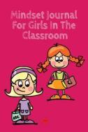 Mindset Journal For Girls In The Classroom di Kind Stacey edito da InfinitYou