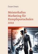 Meisterhaftes Marketing für Kampfsportschulen 2023 di Dusan Drazic edito da Books on Demand