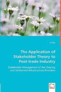 The Application of Stakeholder Theory to Post-trade Industry di Qi Zhu edito da VDM Verlag Dr. Müller e.K.